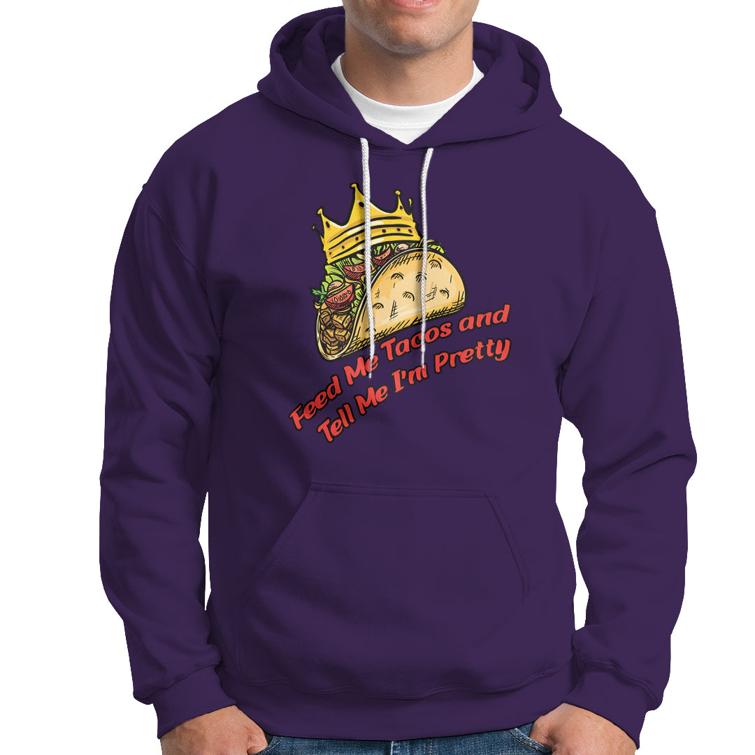 Feed Me Tacos and Tell Me I'm Pretty Mexican Food Hoodie - Wonder Print Shop