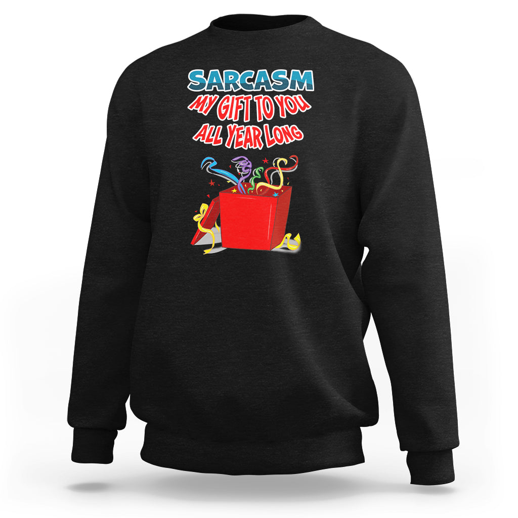 Sarcasm My Gift To You All Year Long Funny Christmas Sweatshirt - Wonder Print Shop