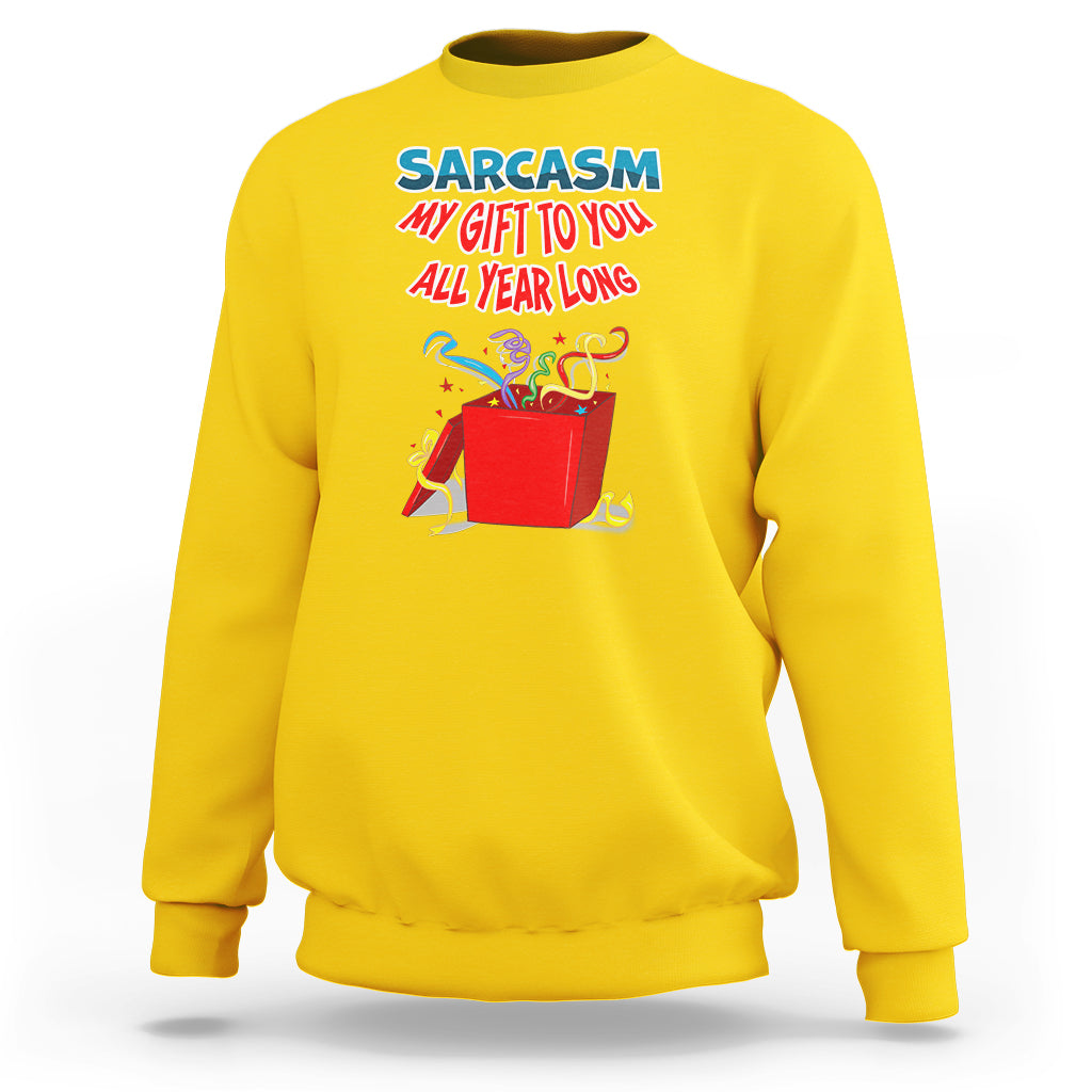 Sarcasm My Gift To You All Year Long Funny Christmas Sweatshirt - Wonder Print Shop