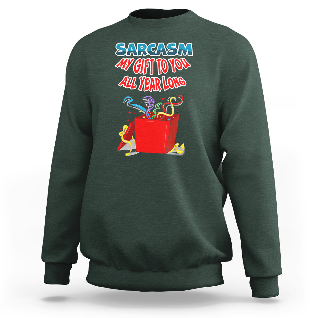 Sarcasm My Gift To You All Year Long Funny Christmas Sweatshirt - Wonder Print Shop