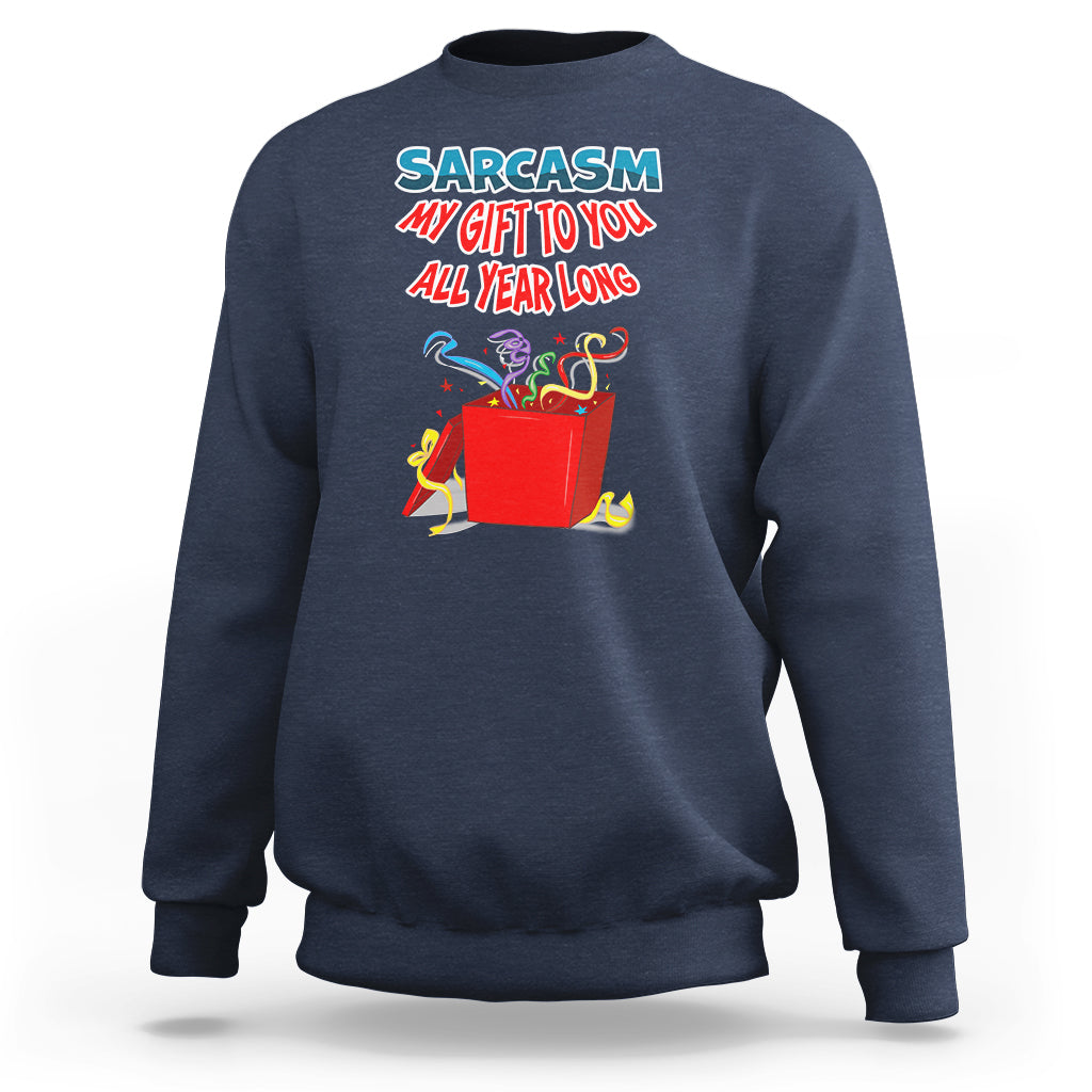 Sarcasm My Gift To You All Year Long Funny Christmas Sweatshirt - Wonder Print Shop