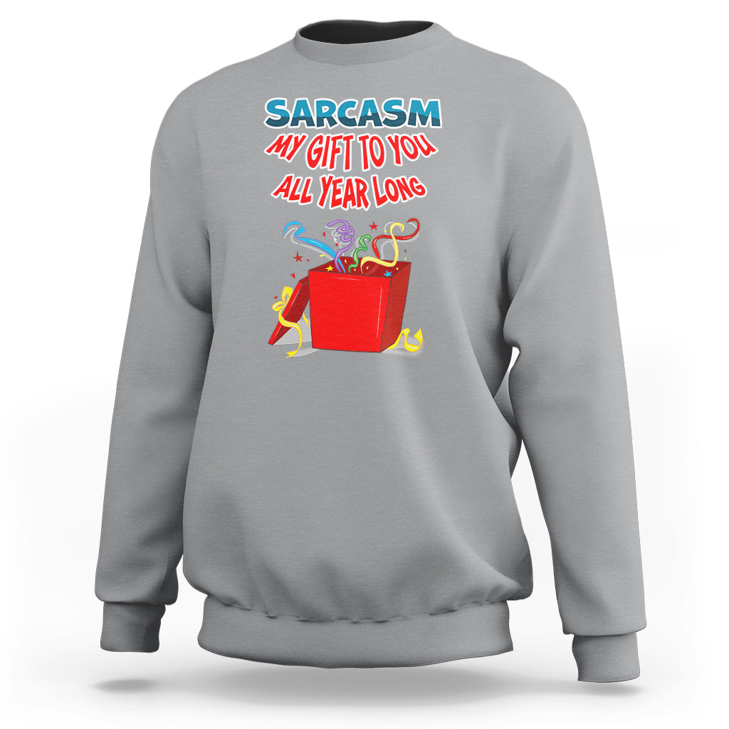 Sarcasm My Gift To You All Year Long Funny Christmas Sweatshirt - Wonder Print Shop