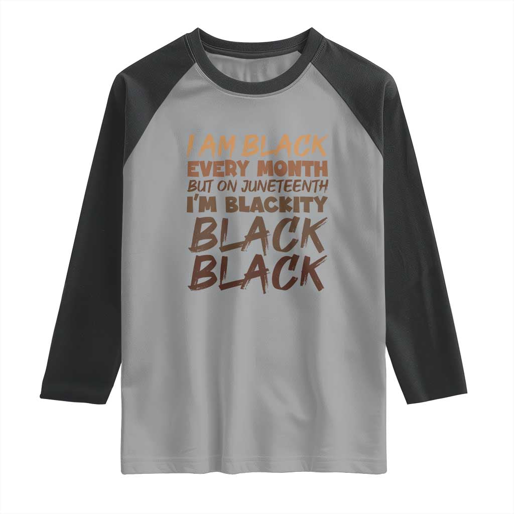 Black History Pride Raglan Shirt But On Juneteenth I'm Blackity