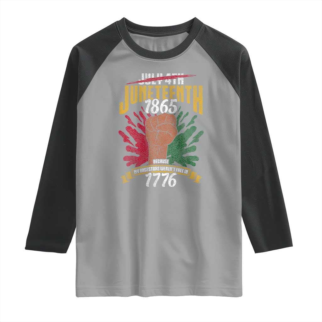 Juneteenth Since 1865 Raglan Shirt My Ancestors Weren't Free In 1776