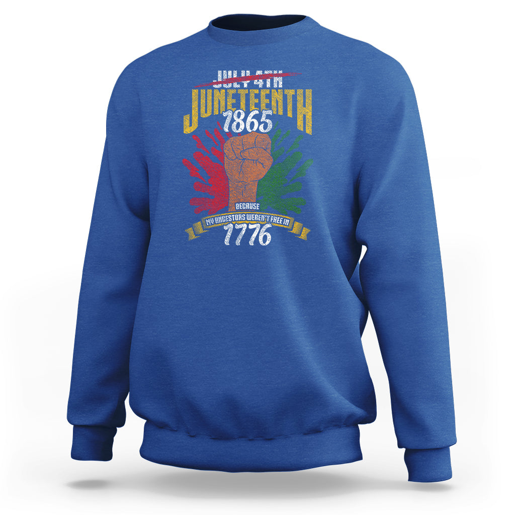 Juneteenth Since 1865 Sweatshirt My Ancestors Weren't Free In 1776 - Wonder Print Shop