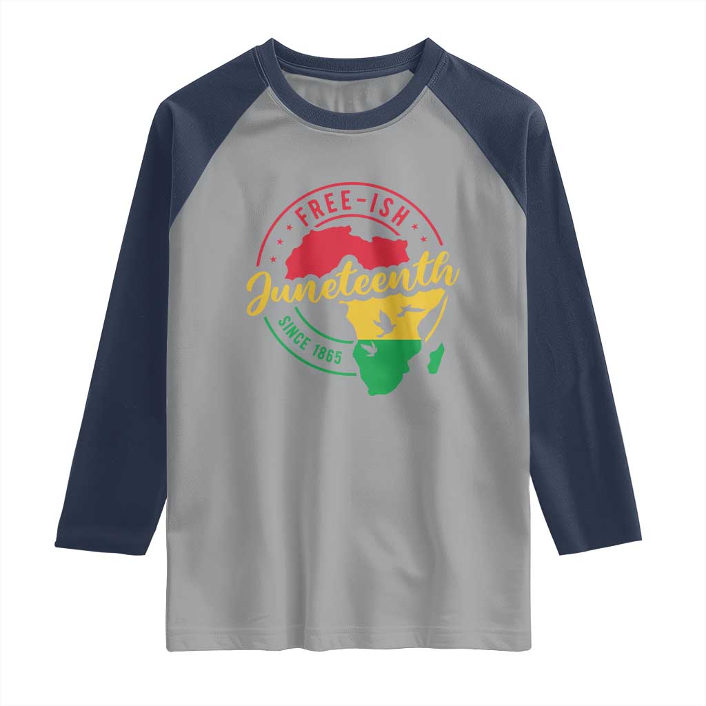 Free-ish Juneteenth Since 1865 Raglan Shirt