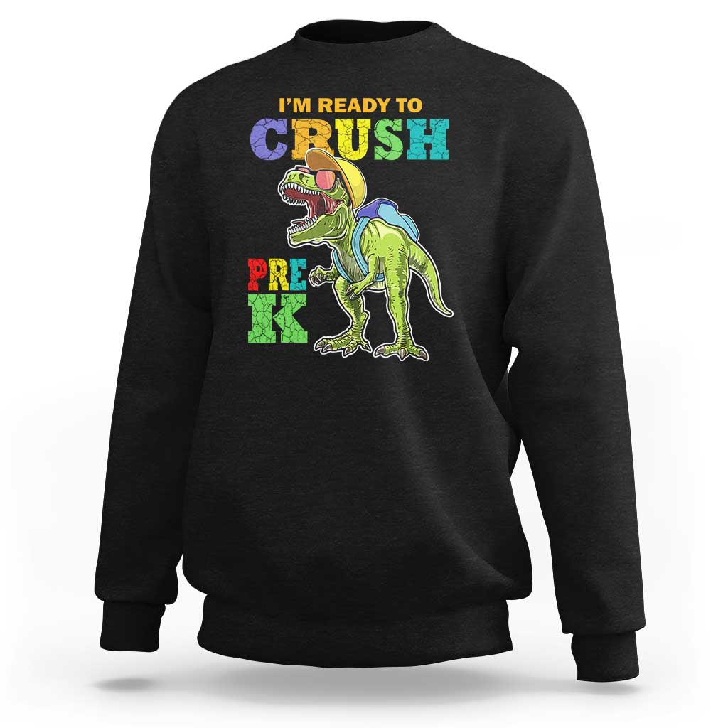 Dinosaur Pre-K Sweatshirt I'm Ready To Crush Pre-K, 1st Day of School Boy - Wonder Print Shop