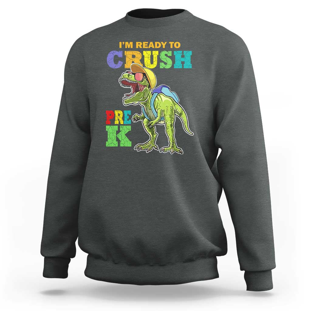 Dinosaur Pre-K Sweatshirt I'm Ready To Crush Pre-K, 1st Day of School Boy - Wonder Print Shop