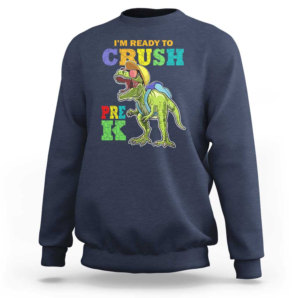 Dinosaur Pre-K Sweatshirt I'm Ready To Crush Pre-K, 1st Day of School Boy - Wonder Print Shop