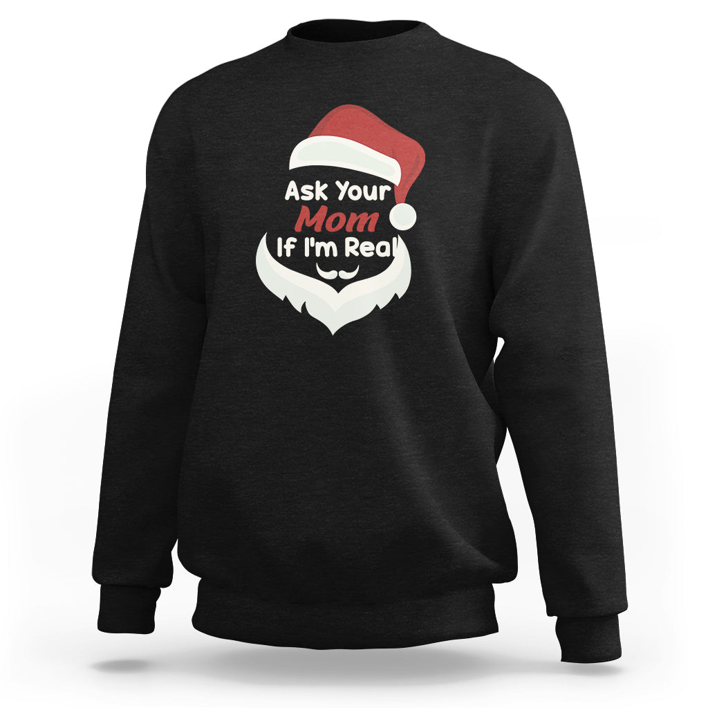 Ask Your Mom If I'm Real Santa Funny Christmas Sweatshirt - Wonder Print Shop