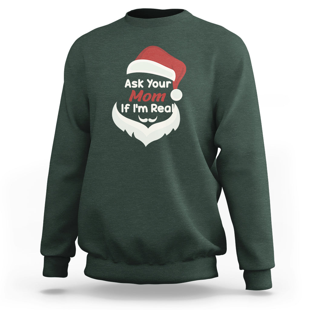 Ask Your Mom If I'm Real Santa Funny Christmas Sweatshirt - Wonder Print Shop