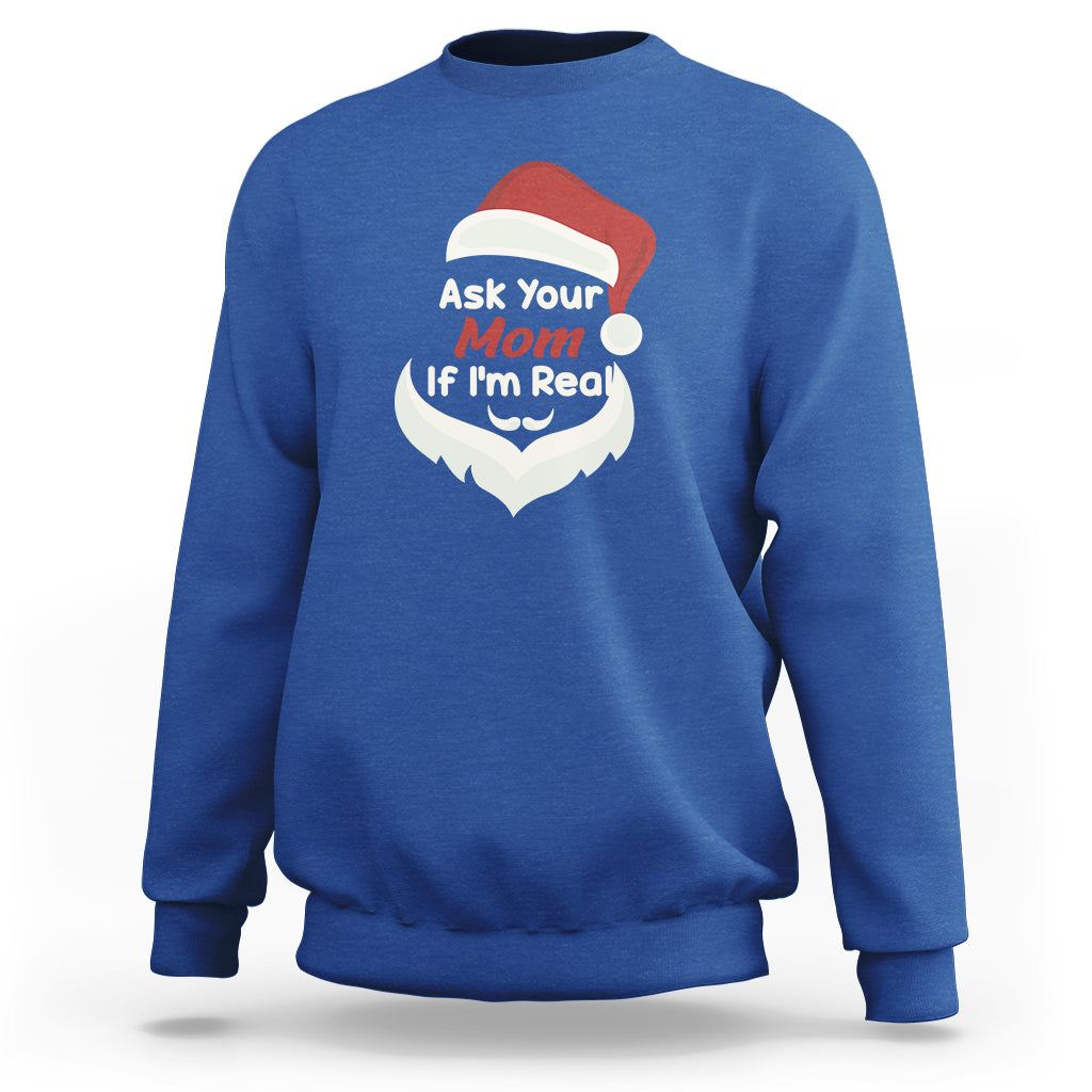 Ask Your Mom If I'm Real Santa Funny Christmas Sweatshirt - Wonder Print Shop