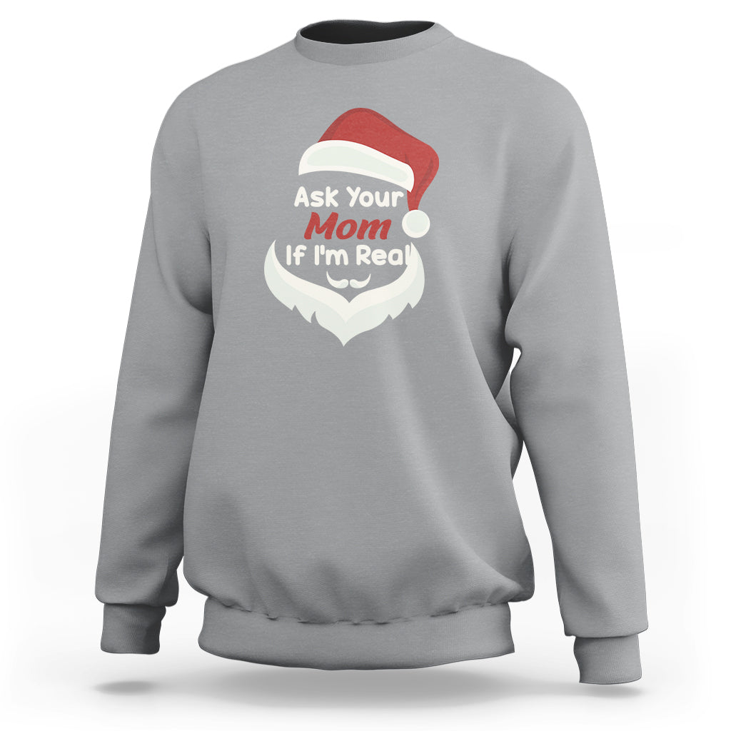 Ask Your Mom If I'm Real Santa Funny Christmas Sweatshirt - Wonder Print Shop