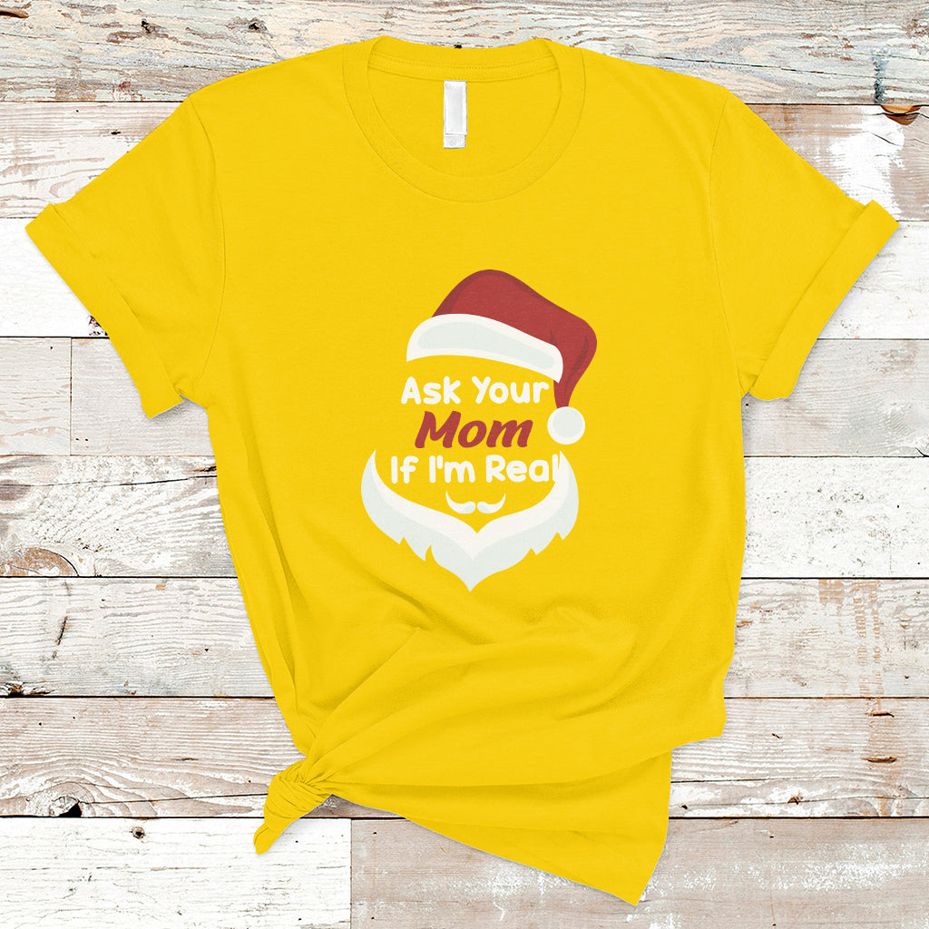 Ask Your Mom If I'm Real Santa Funny Christmas T Shirt - Wonder Print Shop
