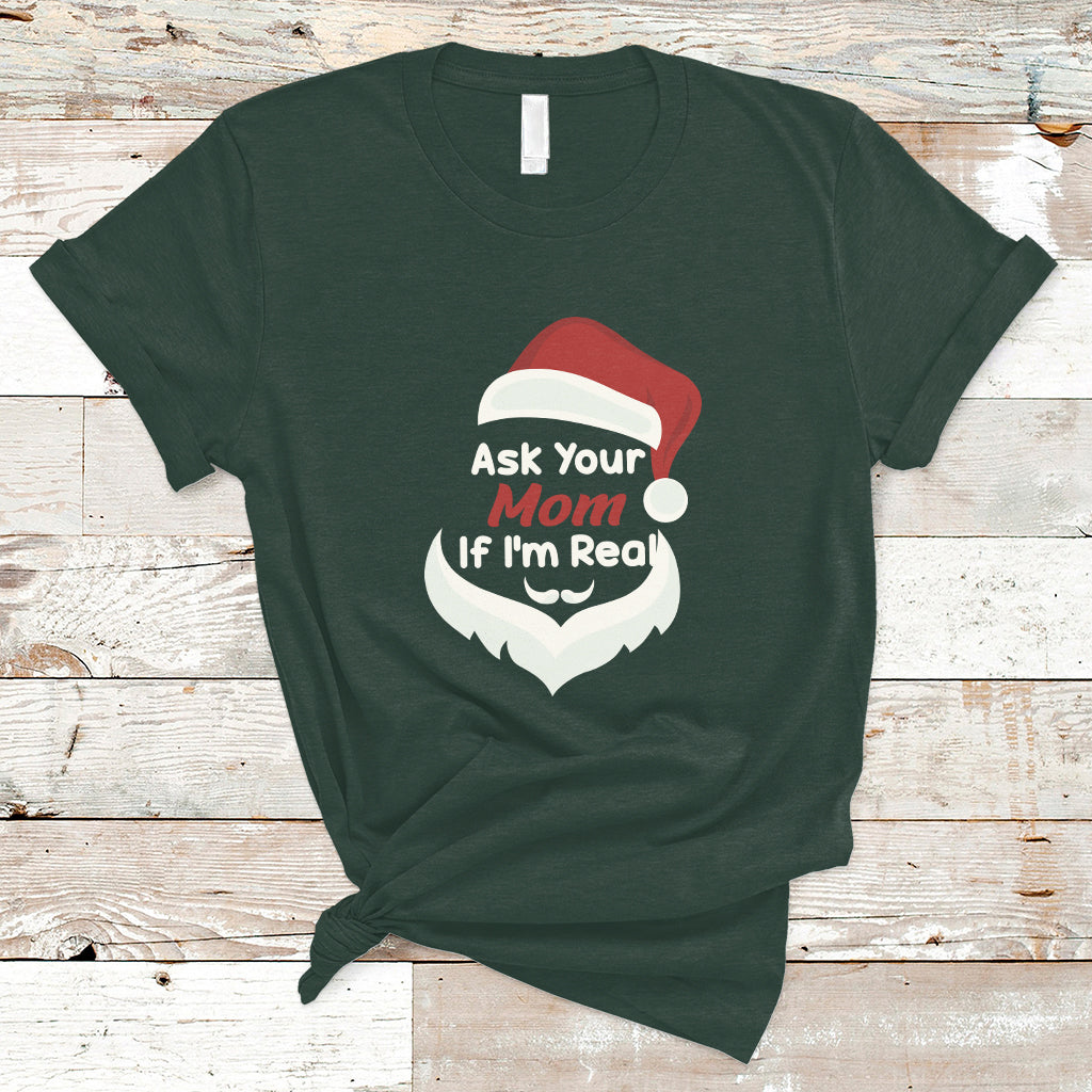 Ask Your Mom If I'm Real Santa Funny Christmas T Shirt - Wonder Print Shop