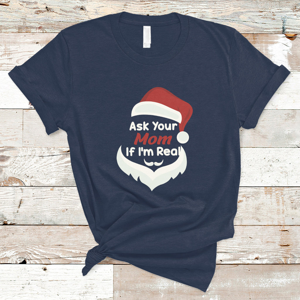 Ask Your Mom If I'm Real Santa Funny Christmas T Shirt - Wonder Print Shop
