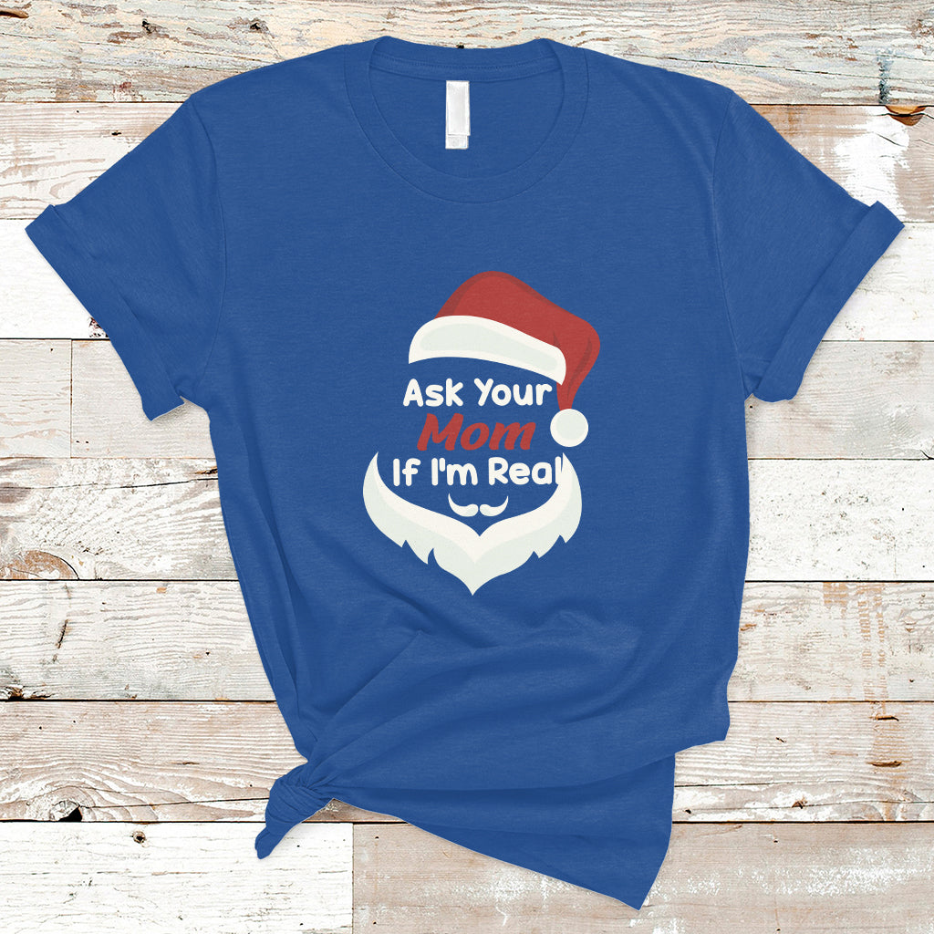 Ask Your Mom If I'm Real Santa Funny Christmas T Shirt - Wonder Print Shop