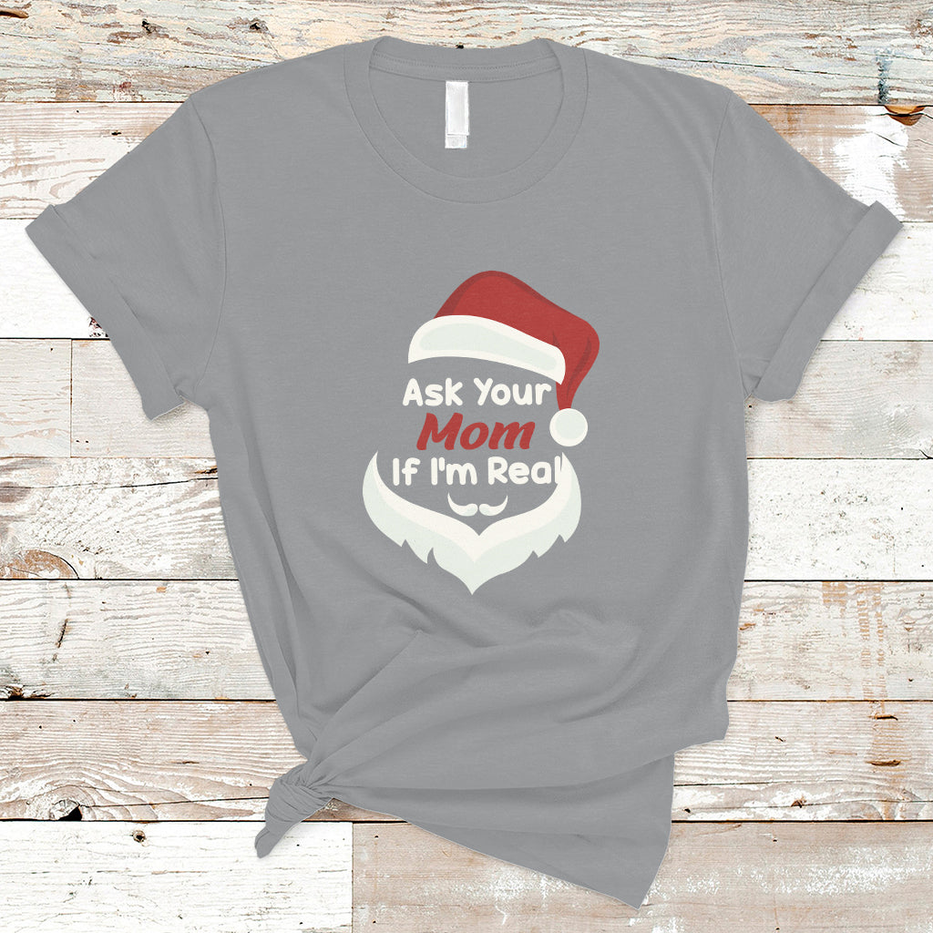 Ask Your Mom If I'm Real Santa Funny Christmas T Shirt - Wonder Print Shop