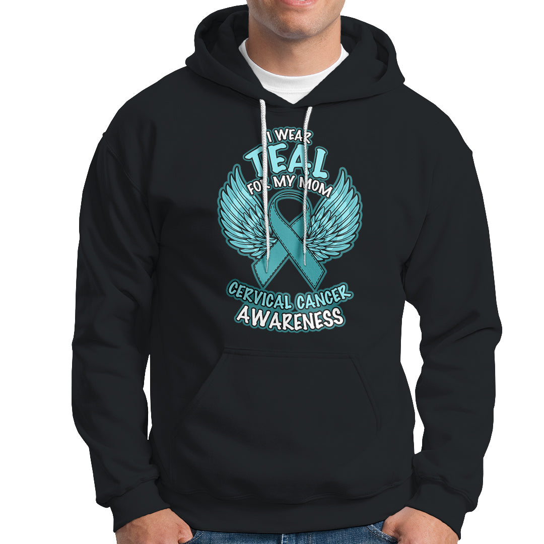 Cervical Cancer Awareness Hoodie I Wear Teal For My Mom Shirt - Wonder Print Shop