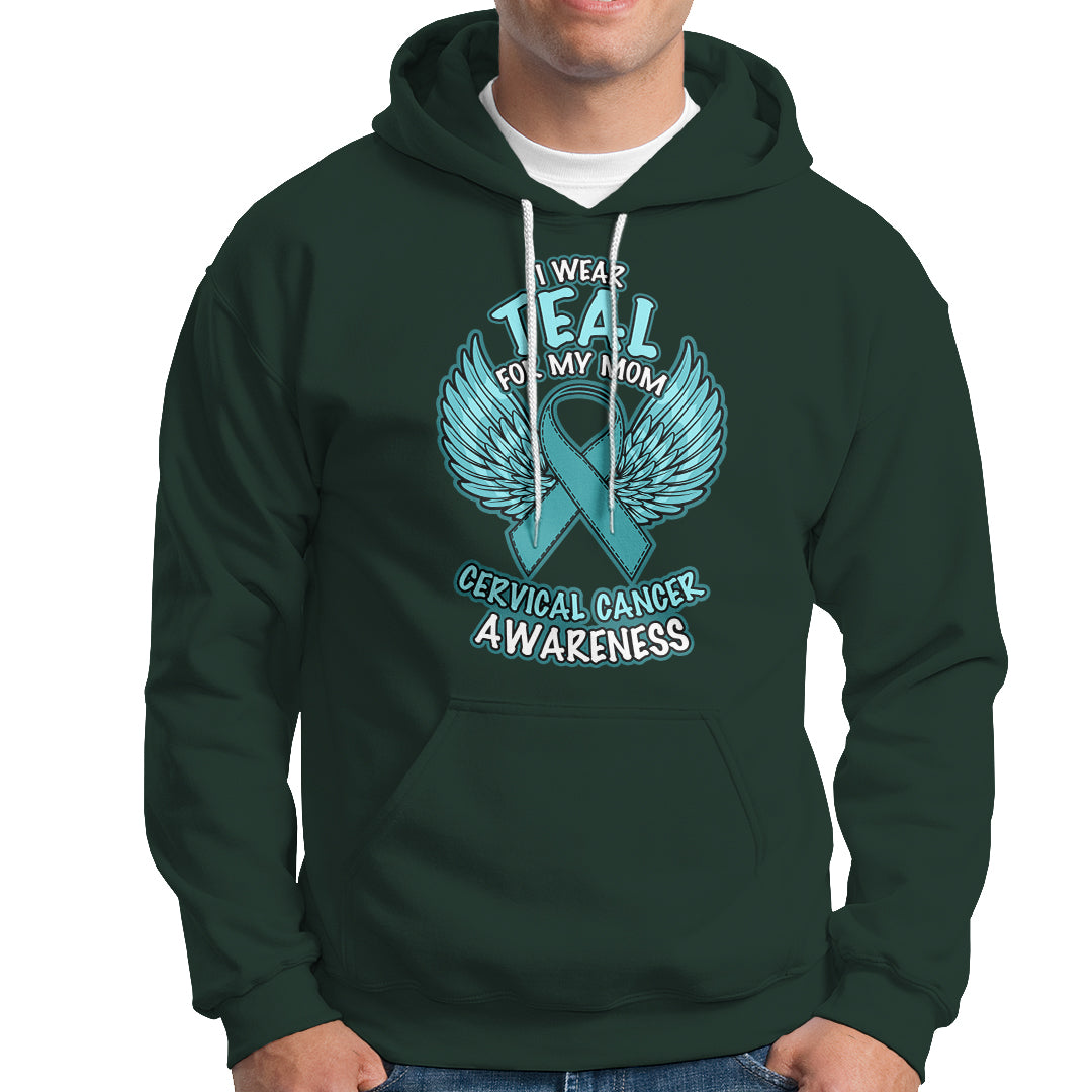 Cervical Cancer Awareness Hoodie I Wear Teal For My Mom Shirt - Wonder Print Shop