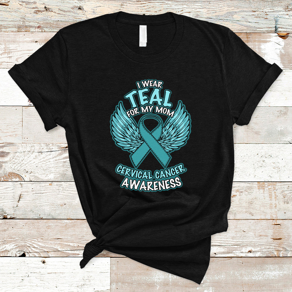Cervical Cancer Awareness T Shirt I Wear Teal For My Mom Shirt - Wonder Print Shop