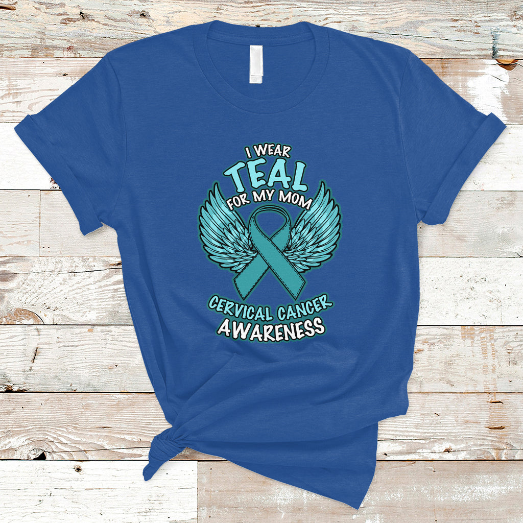 Cervical Cancer Awareness T Shirt I Wear Teal For My Mom Shirt - Wonder Print Shop