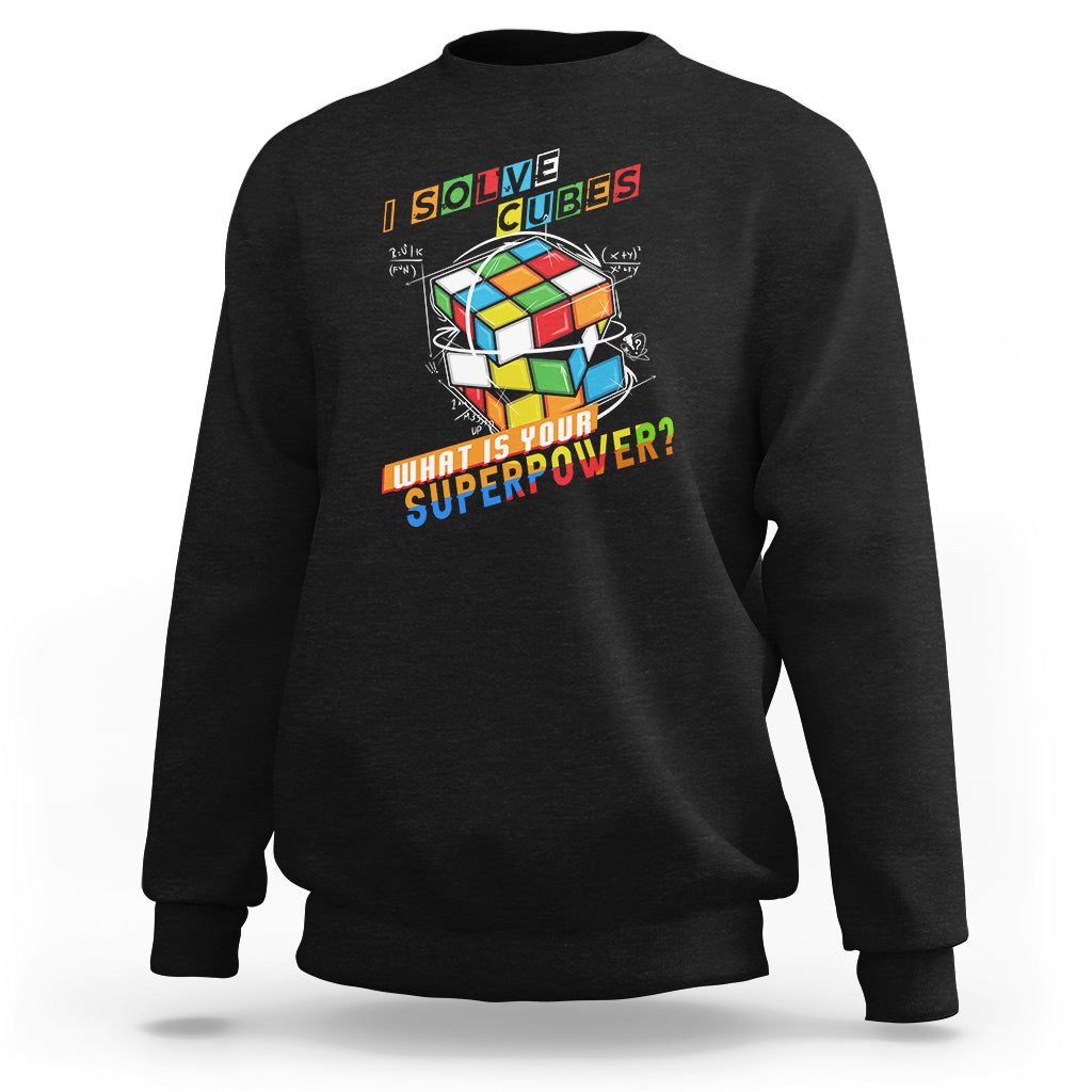 I Solve Cubes Superpower Funny Speed Cubing Sweatshirt - Wonder Print Shop