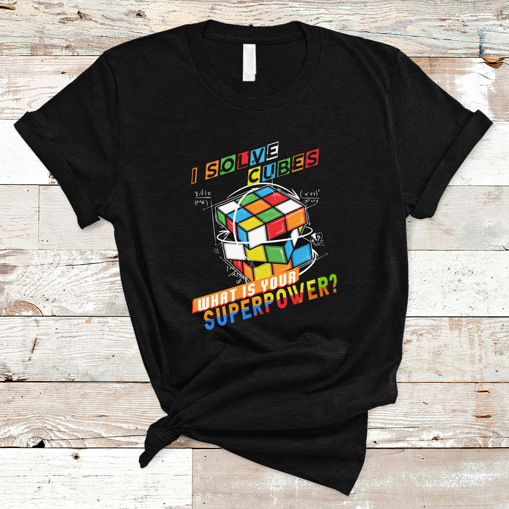 I Solve Cubes Superpower Funny Speed Cubing T Shirt - Wonder Print Shop