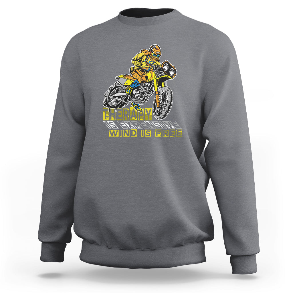 Motorcycle Sweatshirt Therapy is Expensive Wind is Free - Wonder Print Shop