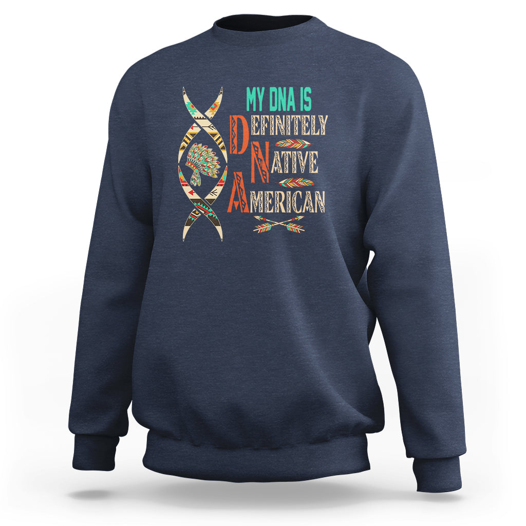 My DNA Is Definitely Native American Sweatshirt - Wonder Print Shop