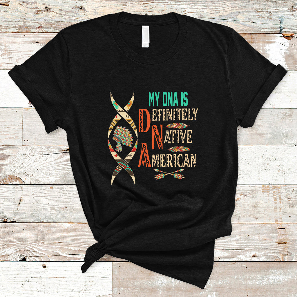 My DNA Is Definitely Native American T Shirt - Wonder Print Shop