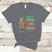 My DNA Is Definitely Native American T Shirt - Wonder Print Shop