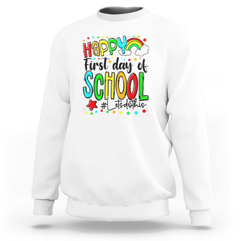 Happy First Day of School Sweatshirt Perfect for Teachers Back to School - Wonder Print Shop