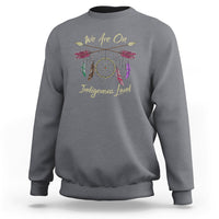 Native American Dreamcatcher Sweatshirt We Are On Indigenous Land - Wonder Print Shop