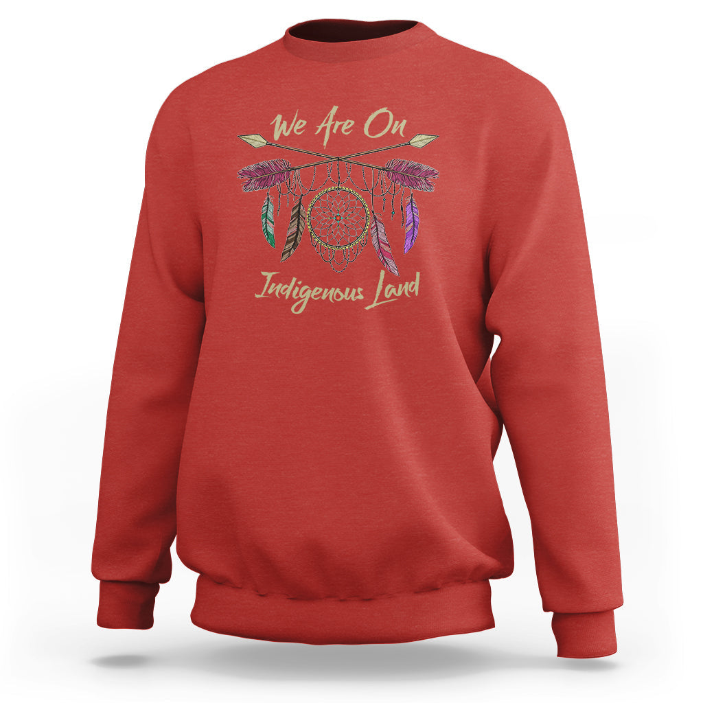Native American Dreamcatcher Sweatshirt We Are On Indigenous Land - Wonder Print Shop