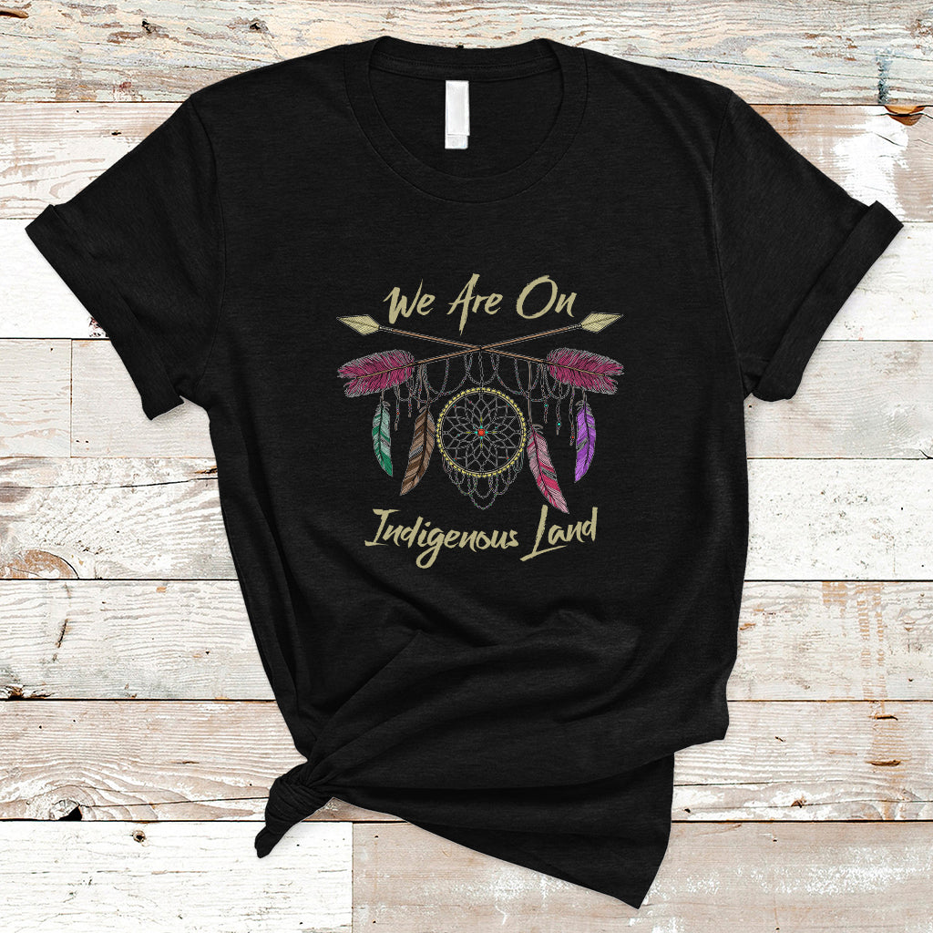 Native American Dreamcatcher T Shirt We Are On Indigenous Land - Wonder Print Shop