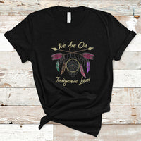 Native American Dreamcatcher T Shirt We Are On Indigenous Land - Wonder Print Shop