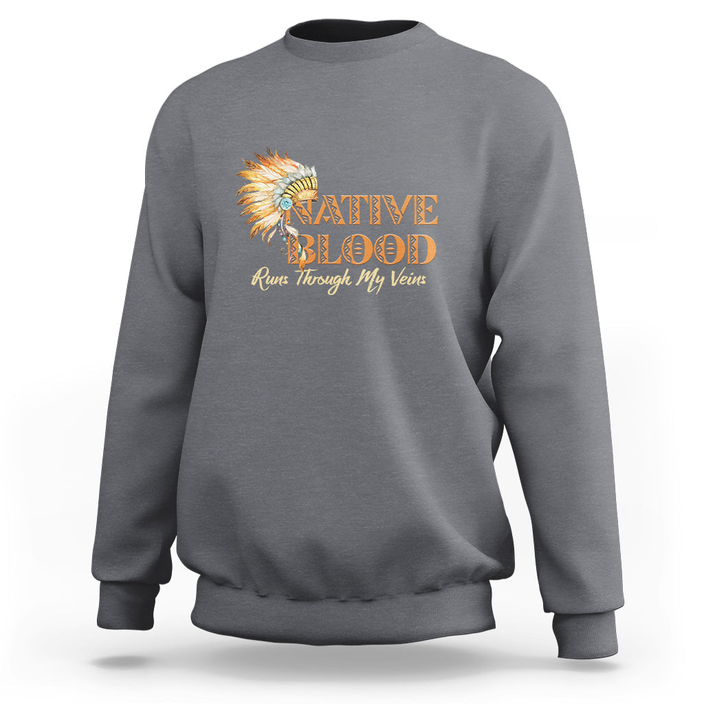 Native American Sweatshirt Native Blood Runs Through My Veins - Wonder Print Shop