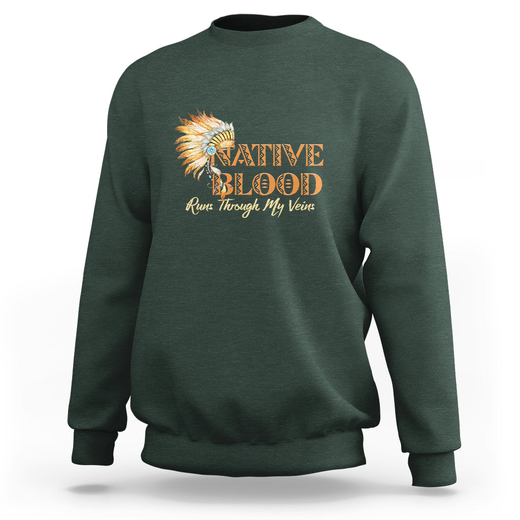 Native American Sweatshirt Native Blood Runs Through My Veins - Wonder Print Shop