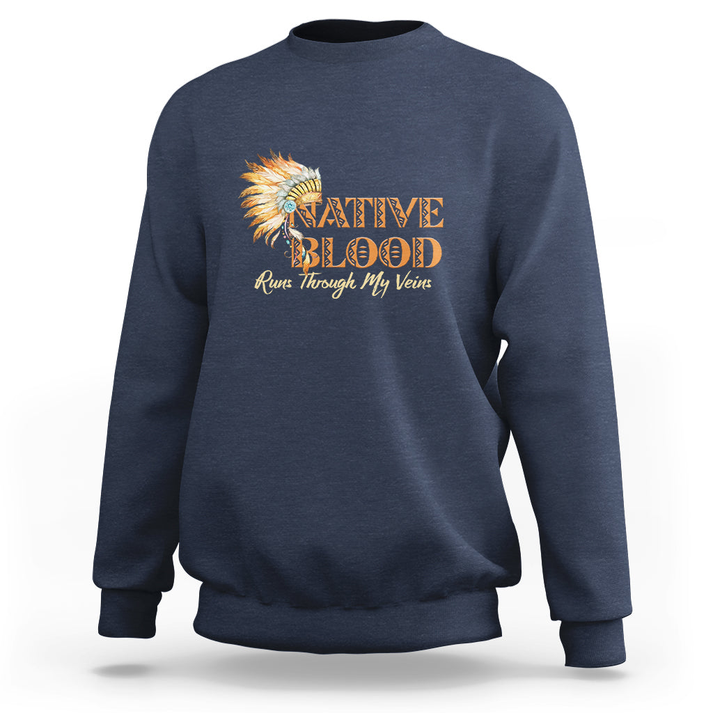 Native American Sweatshirt Native Blood Runs Through My Veins - Wonder Print Shop