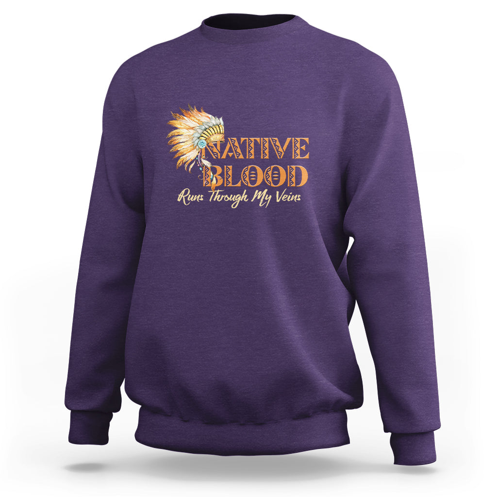 Native American Sweatshirt Native Blood Runs Through My Veins - Wonder Print Shop