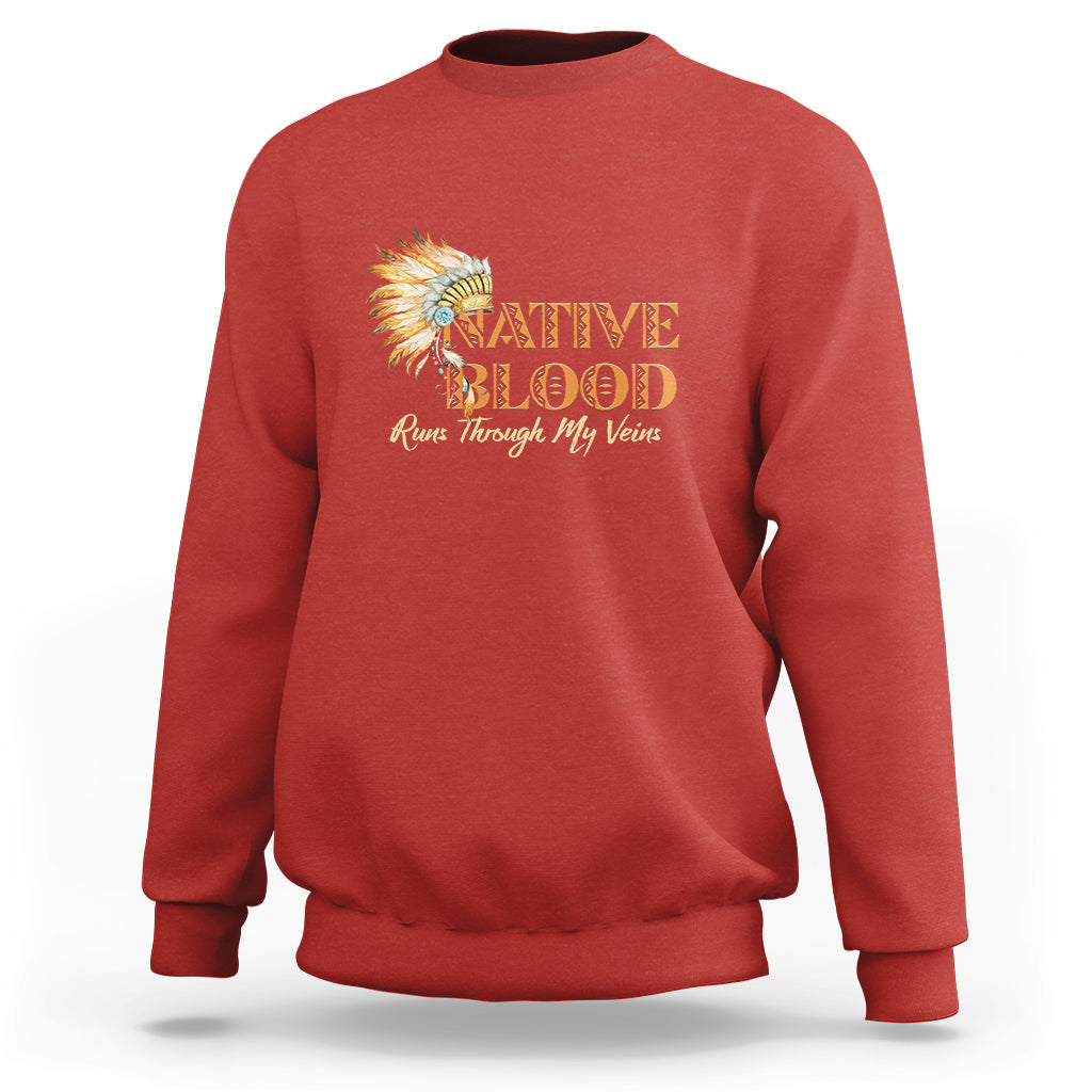Native American Sweatshirt Native Blood Runs Through My Veins - Wonder Print Shop