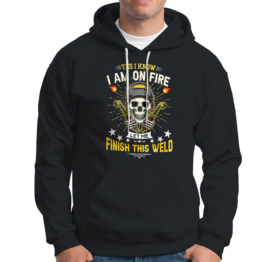 Welder Hoodie Yes I Know I Am On Fire - Wonder Print Shop