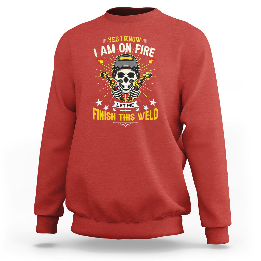 Welder Sweatshirt Yes I Know I Am On Fire - Wonder Print Shop