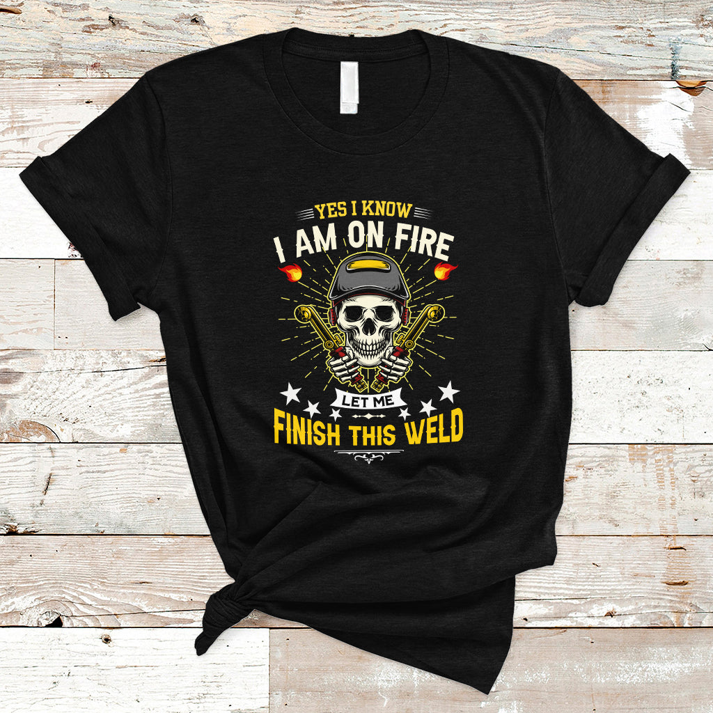 Welder T Shirt Yes I Know I Am On Fire - Wonder Print Shop