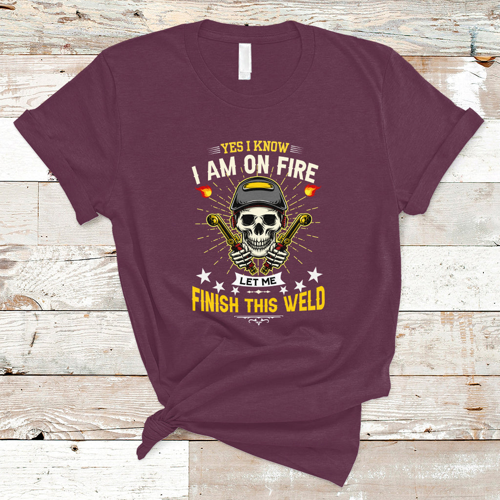 Welder T Shirt Yes I Know I Am On Fire - Wonder Print Shop