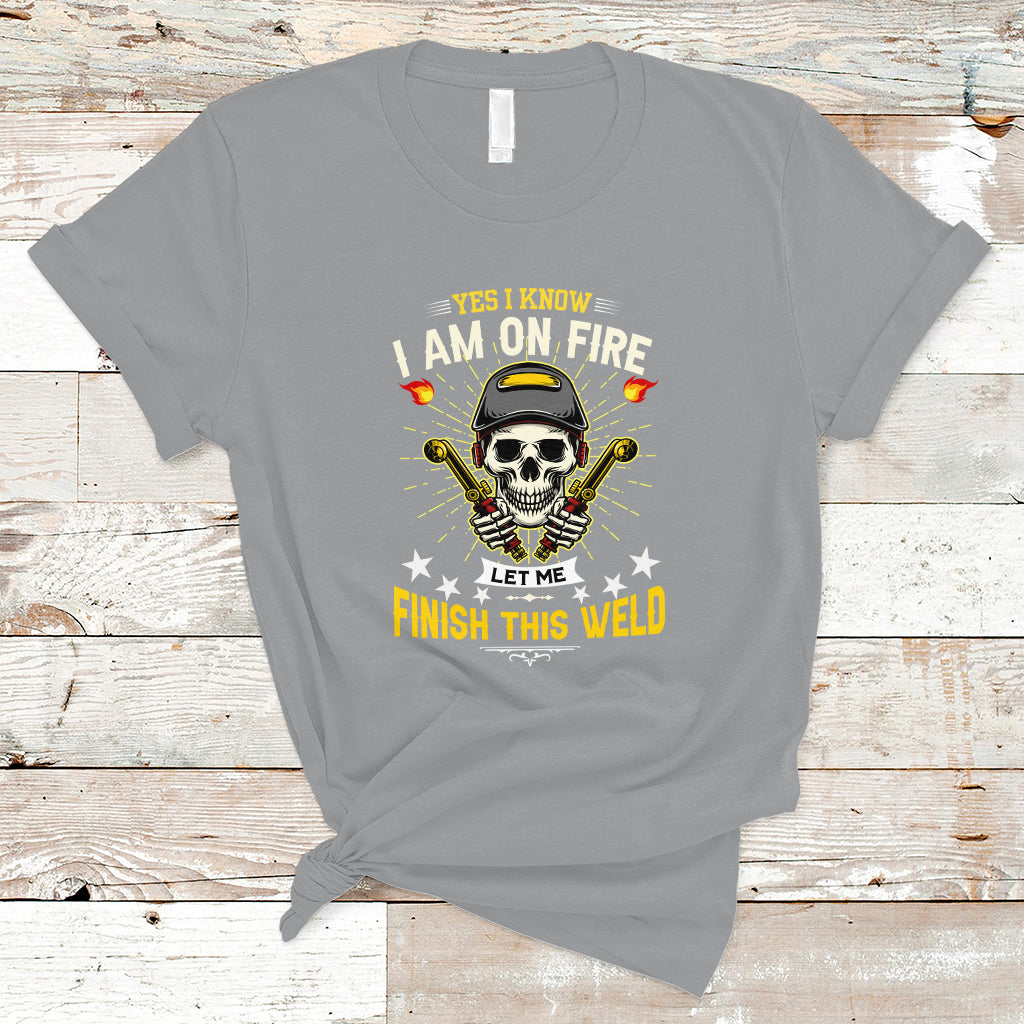 Welder T Shirt Yes I Know I Am On Fire - Wonder Print Shop