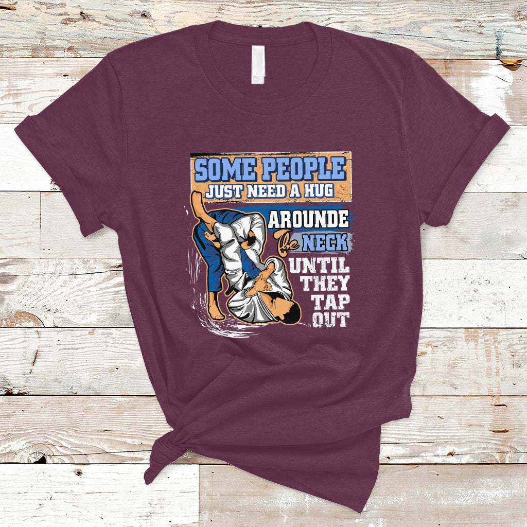 Some People Just Need A Hug-Brazilian Jiu Jitsu MMA BJJ T Shirt - Wonder Print Shop