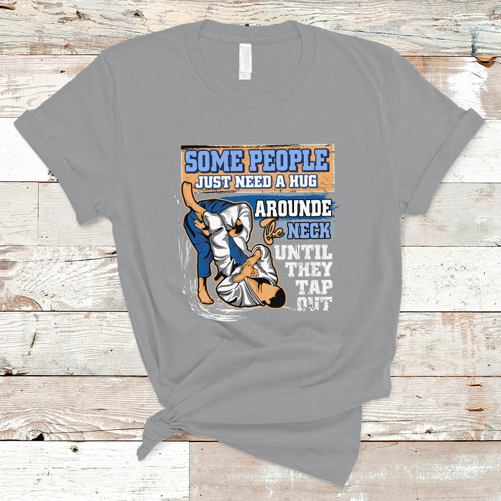 Some People Just Need A Hug-Brazilian Jiu Jitsu MMA BJJ T Shirt - Wonder Print Shop