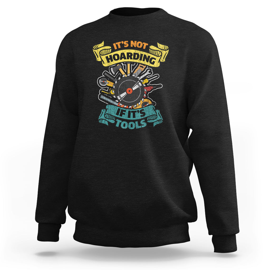 Funny Woodworker Sweatshirt It's Not Hoarding If It's Tools - Wonder Print Shop